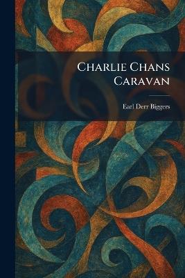 Charlie Chans Caravan - Earl Derr Biggers - cover