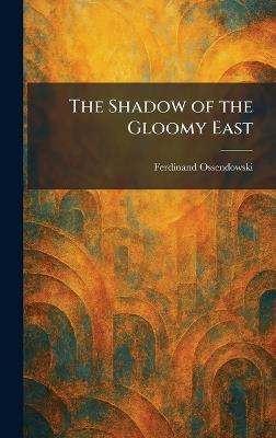 The Shadow of the Gloomy East - Ferdinand Ossendowski - cover