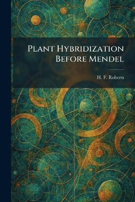Plant Hybridization Before Mendel - H F Roberts - cover