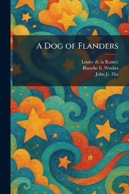 A Dog of Flanders - Louise de la Ramã(c)E,Blanche E Weekes,John Fitz - cover