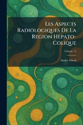 Les Aspects Radiologiques De La Region Hepato-Colique - Andre Duval - cover