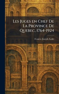 Les Juges en Chef De La Province De Quebec, 1764-1924 - Francis- Joseph Audet - cover