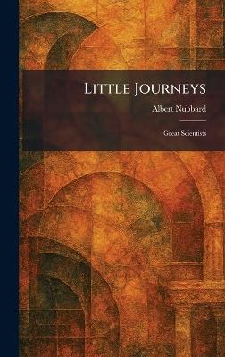 Little Journeys: Great Scientists - Albert Nubbard - cover