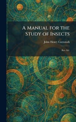 A Manual for the Study of Insects: Rev. Ed. - John Henry Comstock - cover