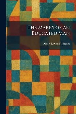 The Marks of an Educated Man - Albert Edward Wiggam - cover