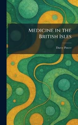 Medicine in the British Isles - Darcy Power - cover