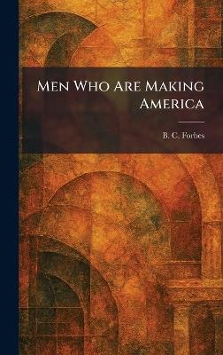 Men Who Are Making America - B C Forbes - cover