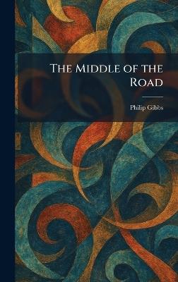 The Middle of the Road - Philip Gibbs - cover