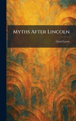 Myths After Lincoln - Lloyd Lewis - cover