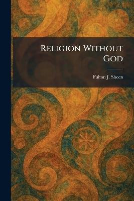 Religion Without God - Fulton J Sheen - cover