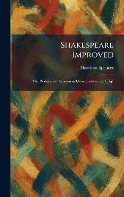 Shakespeare Improved: The Restoration Versions in Quarto and on the Stage - Hazelton Spencer - cover