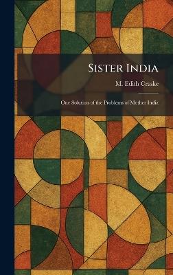 Sister India: One Solution of the Problems of Mother India - M Edith Craske - cover