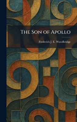 The Son of Apollo - Frederick J E Woodbridge - cover