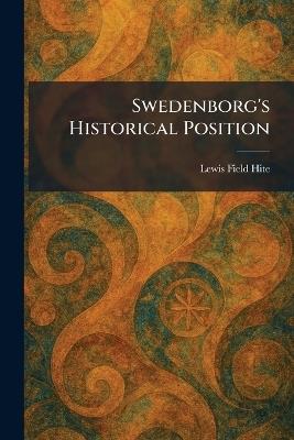 Swedenborg's Historical Position - Lewis Field Hite - cover