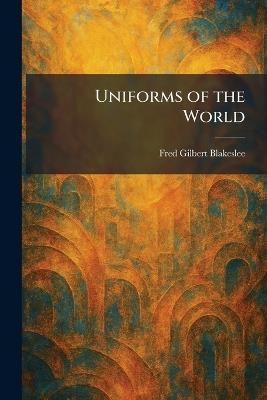 Uniforms of the World - Fred Gilbert Blakeslee - cover