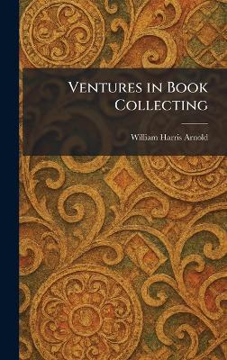 Ventures in Book Collecting - William Harris Arnold - cover