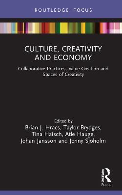 Culture, Creativity and Economy: Collaborative Practices, Value Creation and Spaces of Creativity - cover