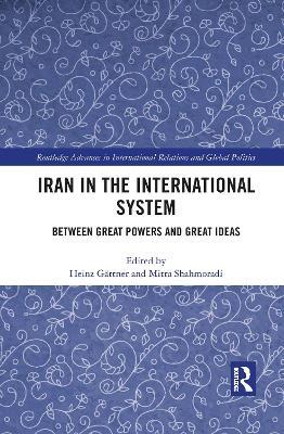 Iran in the International System: Between Great Powers and Great Ideas - cover