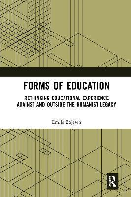 Forms of Education: Rethinking Educational Experience Against and Outside the Humanist Legacy - Emile Bojesen - cover