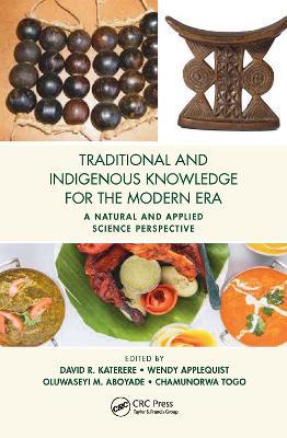 Traditional and Indigenous Knowledge for the Modern Era: A Natural and Applied Science Perspective - cover