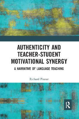 Authenticity and Teacher-Student Motivational Synergy: A Narrative of Language Teaching - Richard Pinner - cover