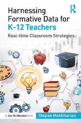 Harnessing Formative Data for K-12 Teachers: Real-time Classroom Strategies - Stepan Mekhitarian - cover