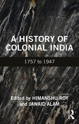 A History of Colonial India: 1757 to 1947 - cover