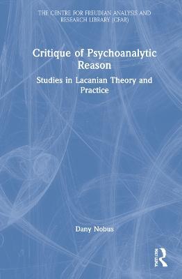Critique of Psychoanalytic Reason: Studies in Lacanian Theory and Practice - Dany Nobus - cover