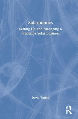 Solarnomics: Setting Up and Managing a Profitable Solar Business - David Wright - cover