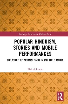 Popular Hinduism, Stories and Mobile Performances: The Voice of Morari Bapu in Multiple Media - inal Pande - cover