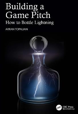 Building a Game Pitch: How to Bottle Lightning - Arran Topalian - cover
