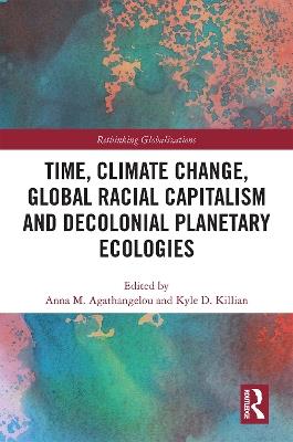 Time, Climate Change, Global Racial Capitalism and Decolonial Planetary Ecologies - cover