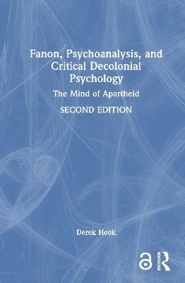 Fanon, Psychoanalysis, and Critical Decolonial Psychology: The Mind of Apartheid - Derek Hook - cover