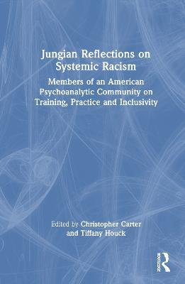 Jungian Reflections on Systemic Racism: Members of an American Psychoanalytic Community on Training, Practice and Inclusivity - cover