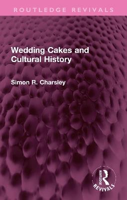 Wedding Cakes and Cultural History - Simon Charsley - cover