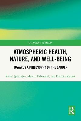 Atmospheric Health, Nature, and Well-being: Towards a Philosophy of the Garden - Paweł Jędrzejko,Marcin Fabjański,Dariusz Kubok - cover