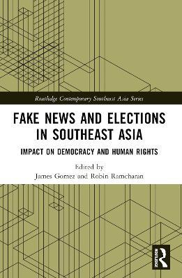 Fake News and Elections in Southeast Asia: Impact on Democracy and Human Rights - cover