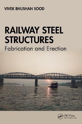 Railway Steel Structures: Fabrication and Erection - Vivek Bhushan Sood - cover