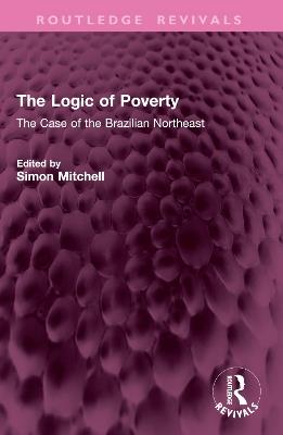 The Logic of Poverty: The Case of the Brazilian Northeast - cover
