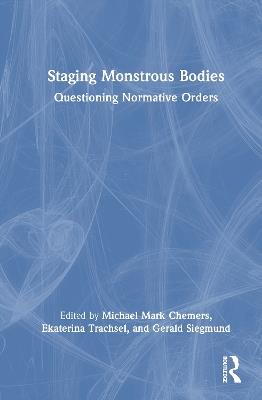Staging Monstrous Bodies: Questioning Normative Orders - cover