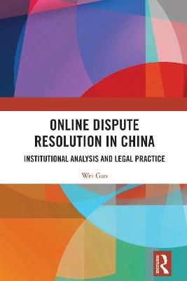 Online Dispute Resolution in China: Institutional Analysis and Legal Practice - Wei Gao - cover