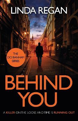 Behind You: A gritty and fast-paced British detective crime thriller (The DCI Banham Series Book 1) - Linda Regan - cover