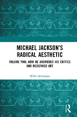 Michael Jackson’s Radical Aesthetic: Volume Two: How He Answered His Critics and Redefined Art - Willa Stillwater - cover