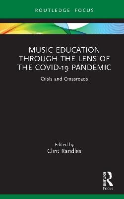 Music Education through the Lens of the COVID-19 Pandemic: Crisis and Crossroads - cover