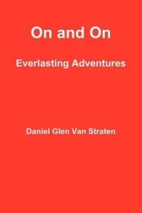 On and on: Everlasting Adventures - Daniel Glen Van Straten - cover