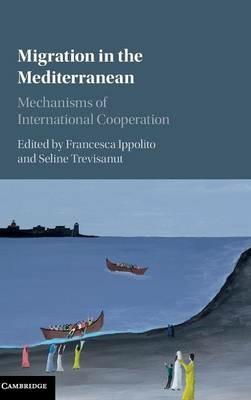 Migration in the Mediterranean: Mechanisms of International Cooperation - cover