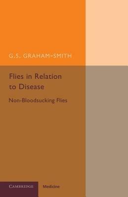 Flies in Relation to Disease: Non-Bloodsucking Flies - G. S. Graham-Smith - cover