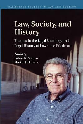 Law, Society, and History: Themes in the Legal Sociology and Legal History of Lawrence M. Friedman - cover