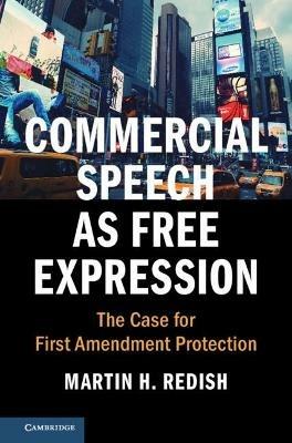 Commercial Speech as Free Expression: The Case for First Amendment Protection - Martin H. Redish - cover
