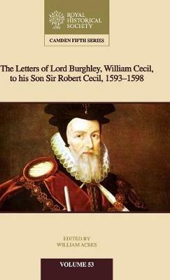 The Letters of Lord Burghley, William Cecil, to His Son Sir Robert Cecil, 1593–1598 - cover
